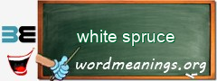 WordMeaning blackboard for white spruce